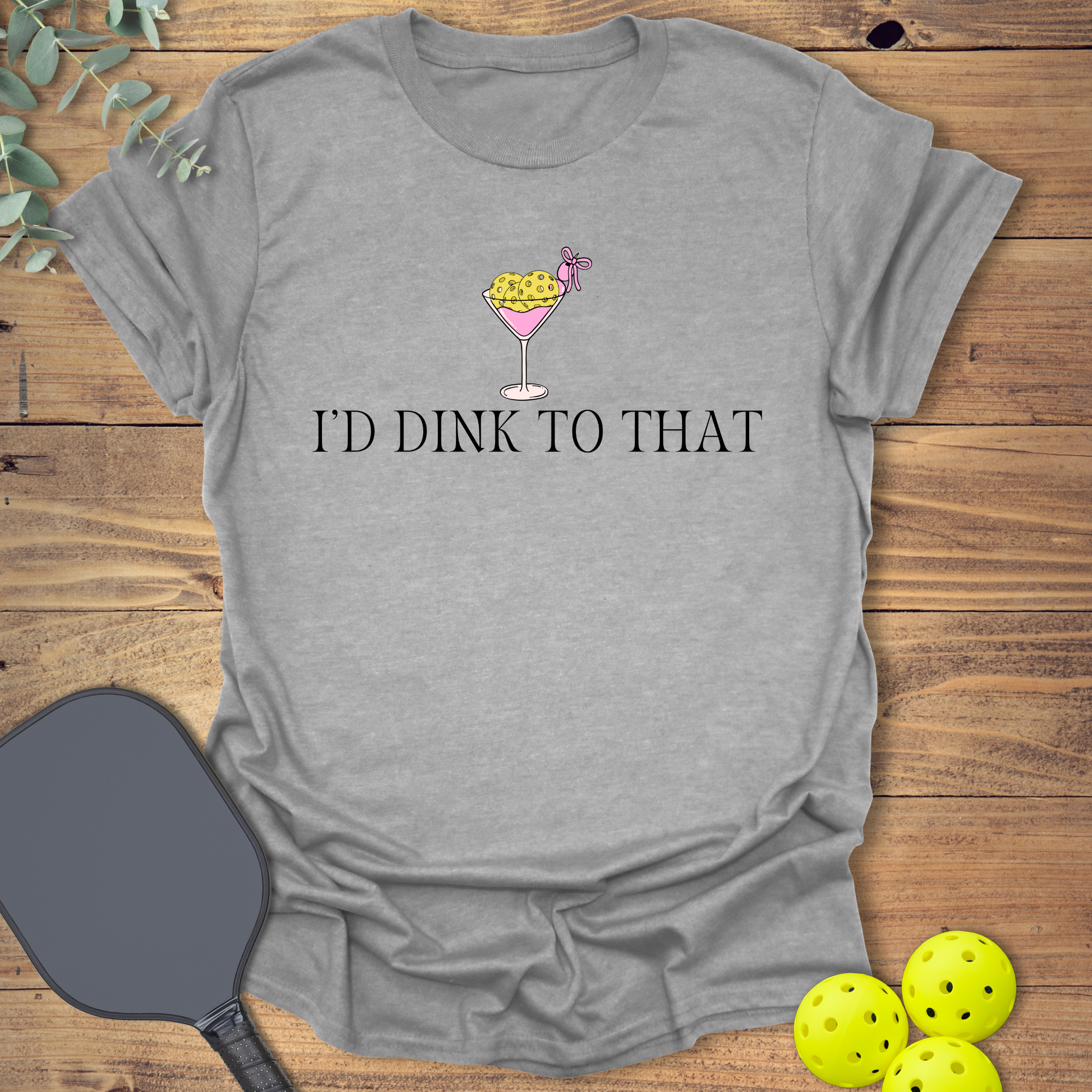 I'd Dink to That Pickleball T-Shirt