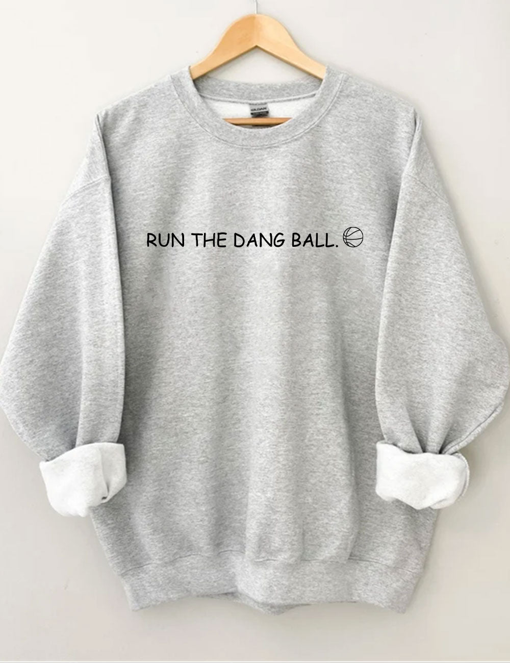 Run The Dang Ball Basketball Funny Sweatshirt