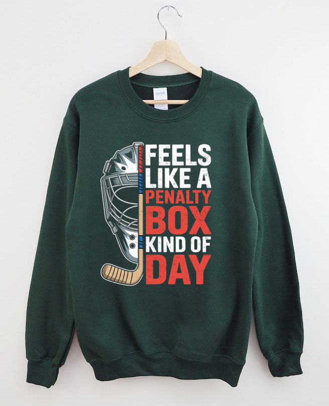 Feels Like A Penalty Box Kind Of Day Hockey  Sweatshirt