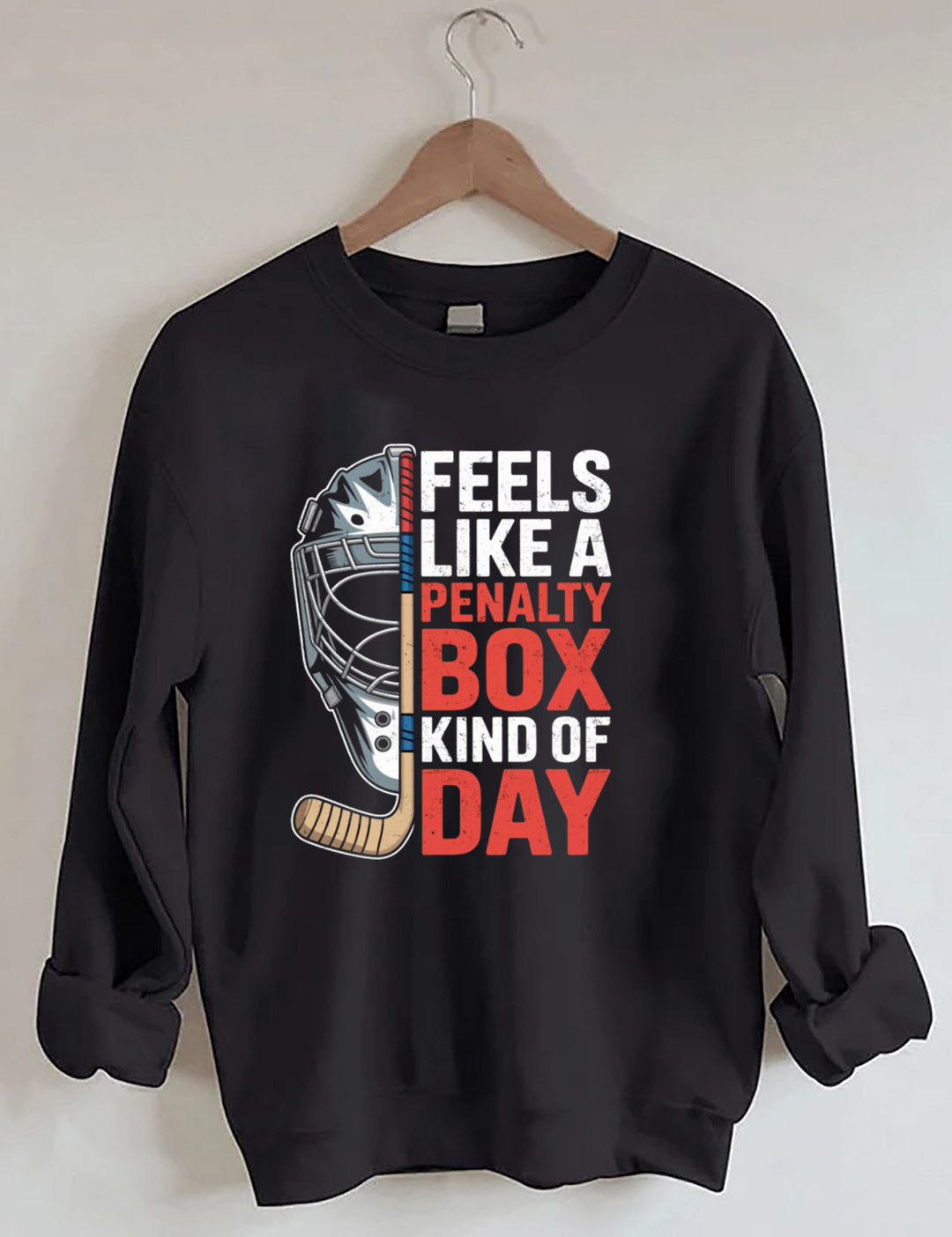 Feels Like A Penalty Box Kind Of Day Hockey  Sweatshirt