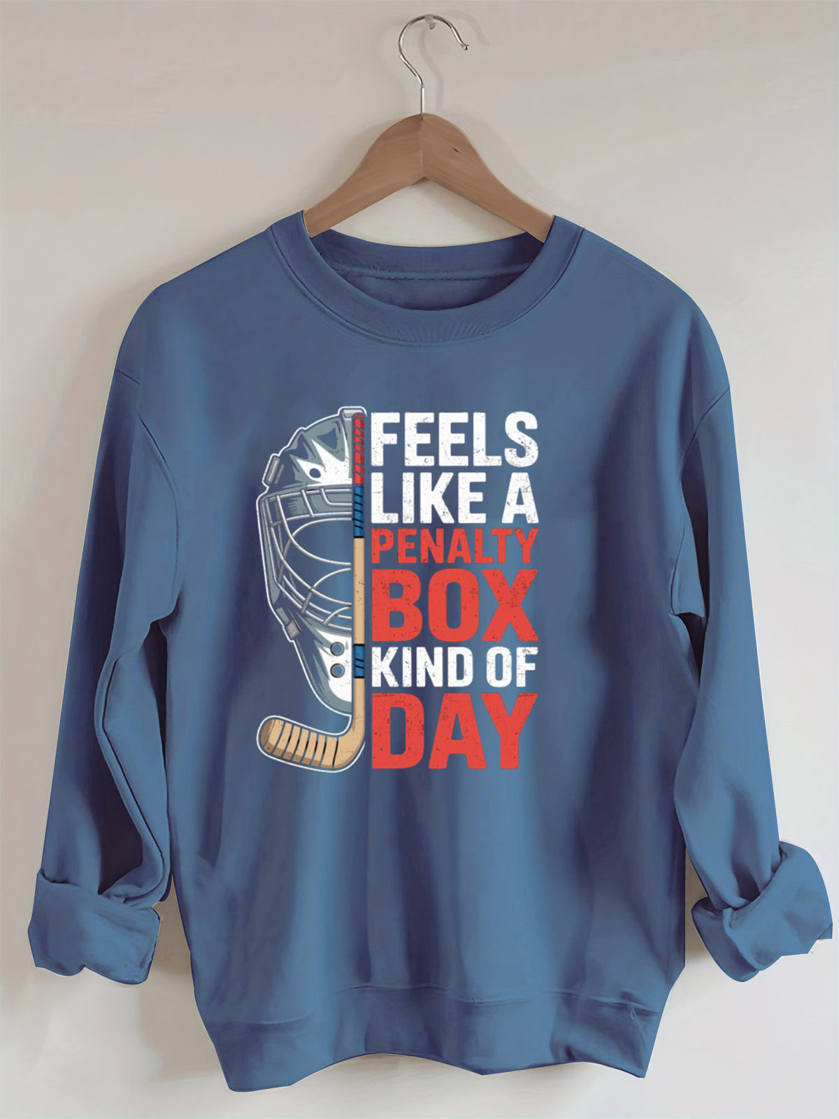 Feels Like A Penalty Box Kind Of Day Hockey  Sweatshirt