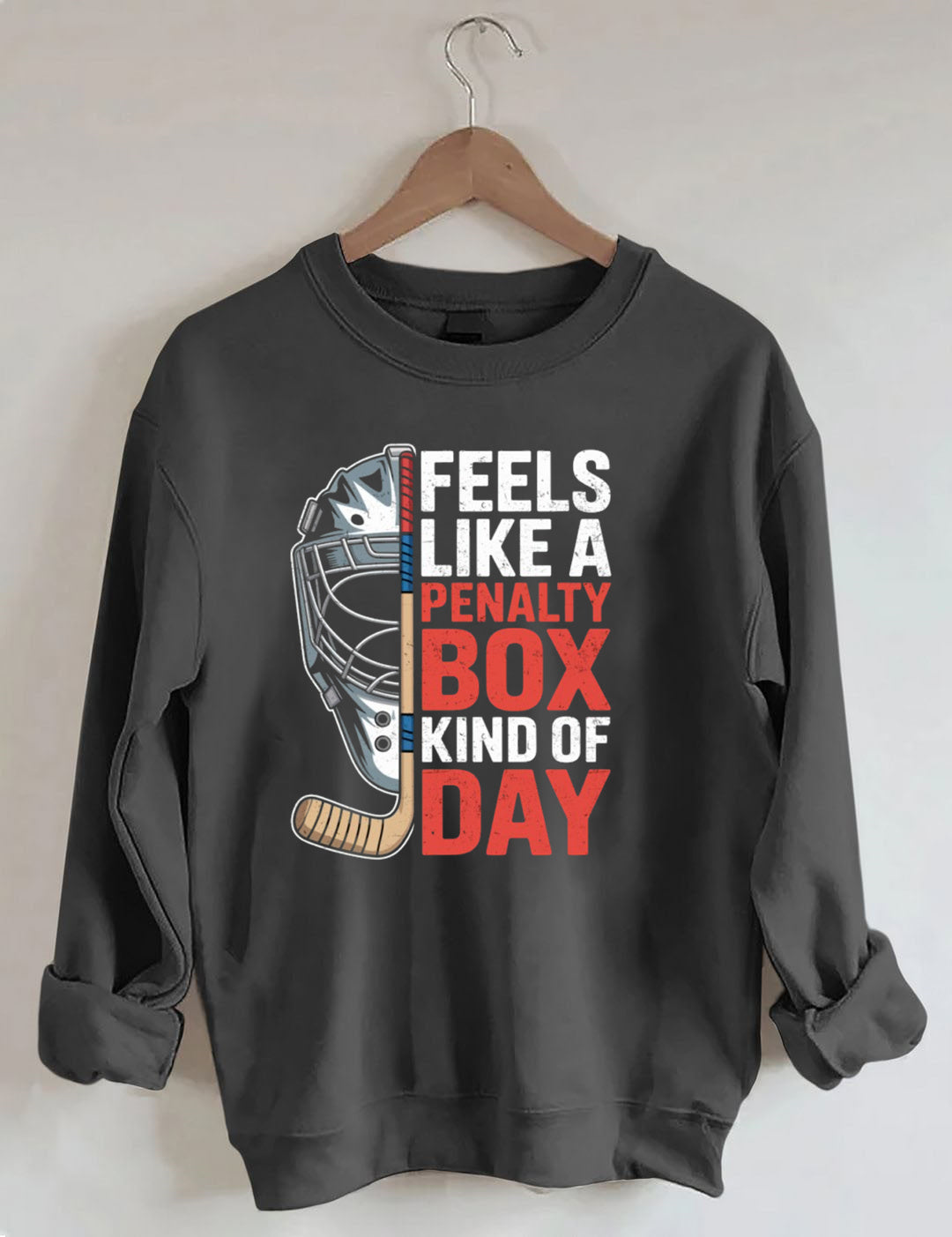 Feels Like A Penalty Box Kind Of Day Hockey  Sweatshirt