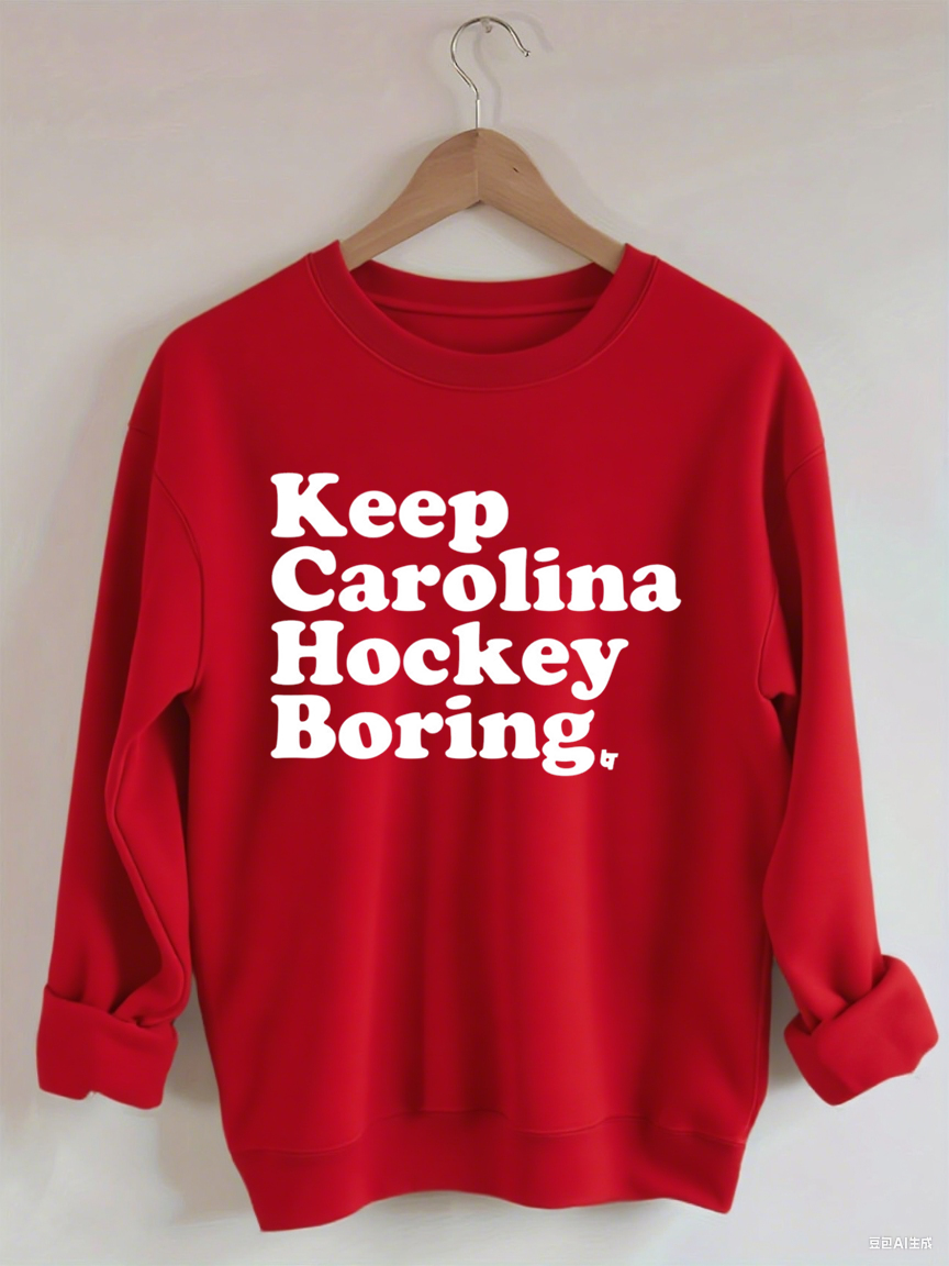 Keep Carolina Hurricanes Hockey Boring Sweatshirt