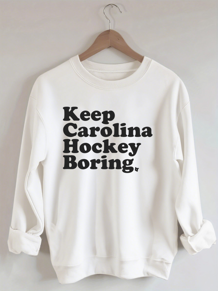 Keep Carolina Hurricanes Hockey Boring Sweatshirt