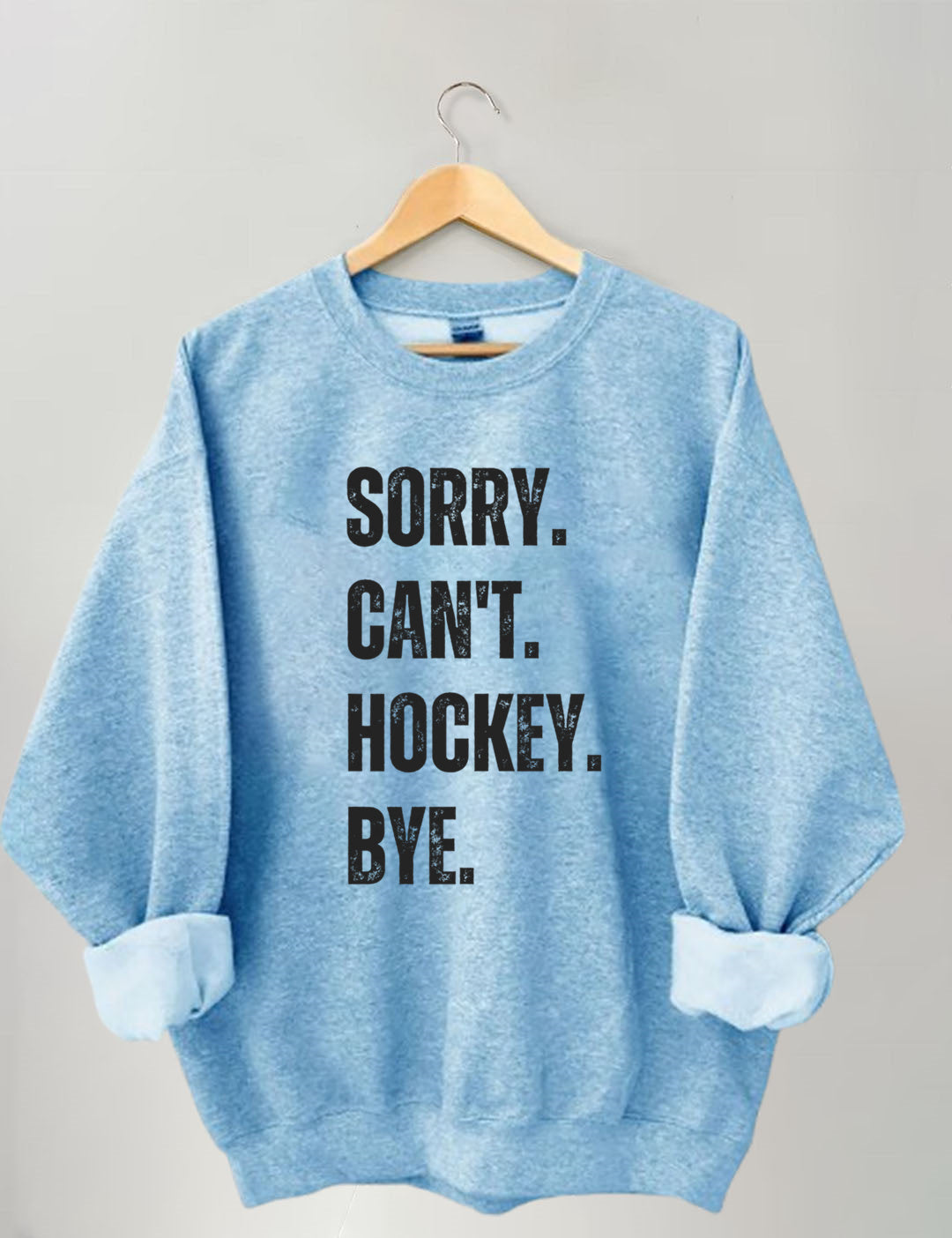 Sorry Can't Hockey Bye Hockey Life Sweatshirt