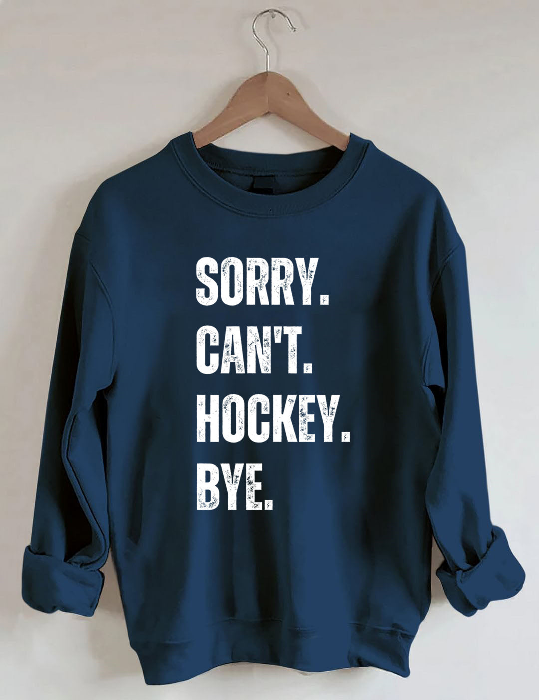 Sorry Can't Hockey Bye Hockey Life Sweatshirt