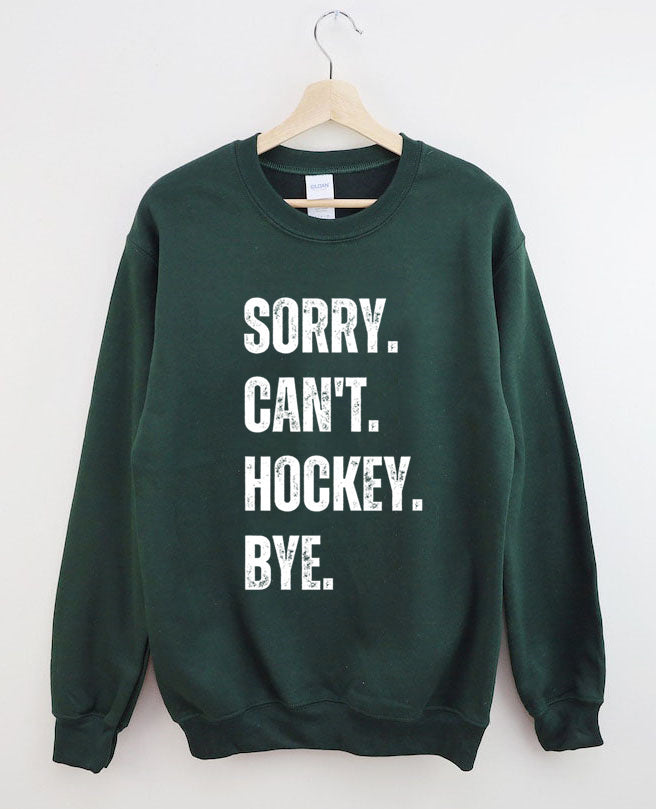 Sorry Can't Hockey Bye Hockey Life Sweatshirt