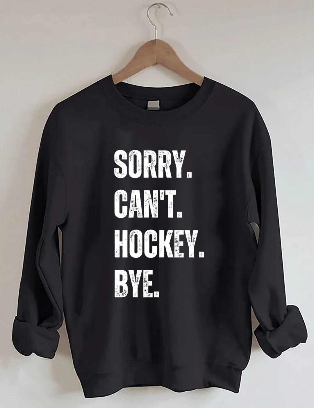 Sorry Can't Hockey Bye Hockey Life Sweatshirt