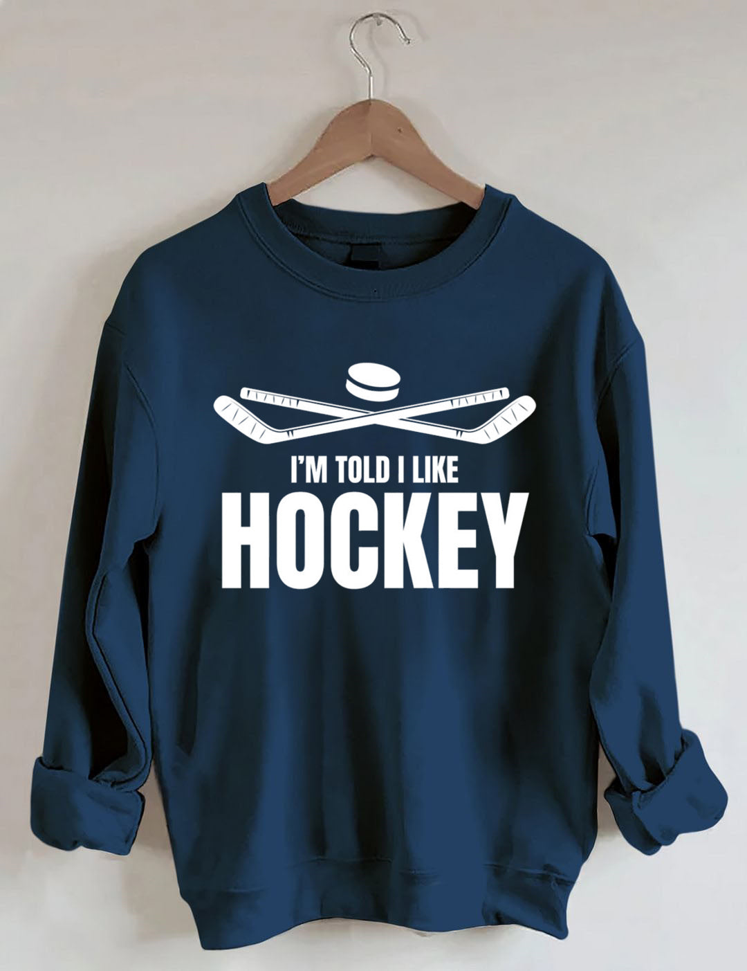 I'm Told I Like Hockey Sweatshirt