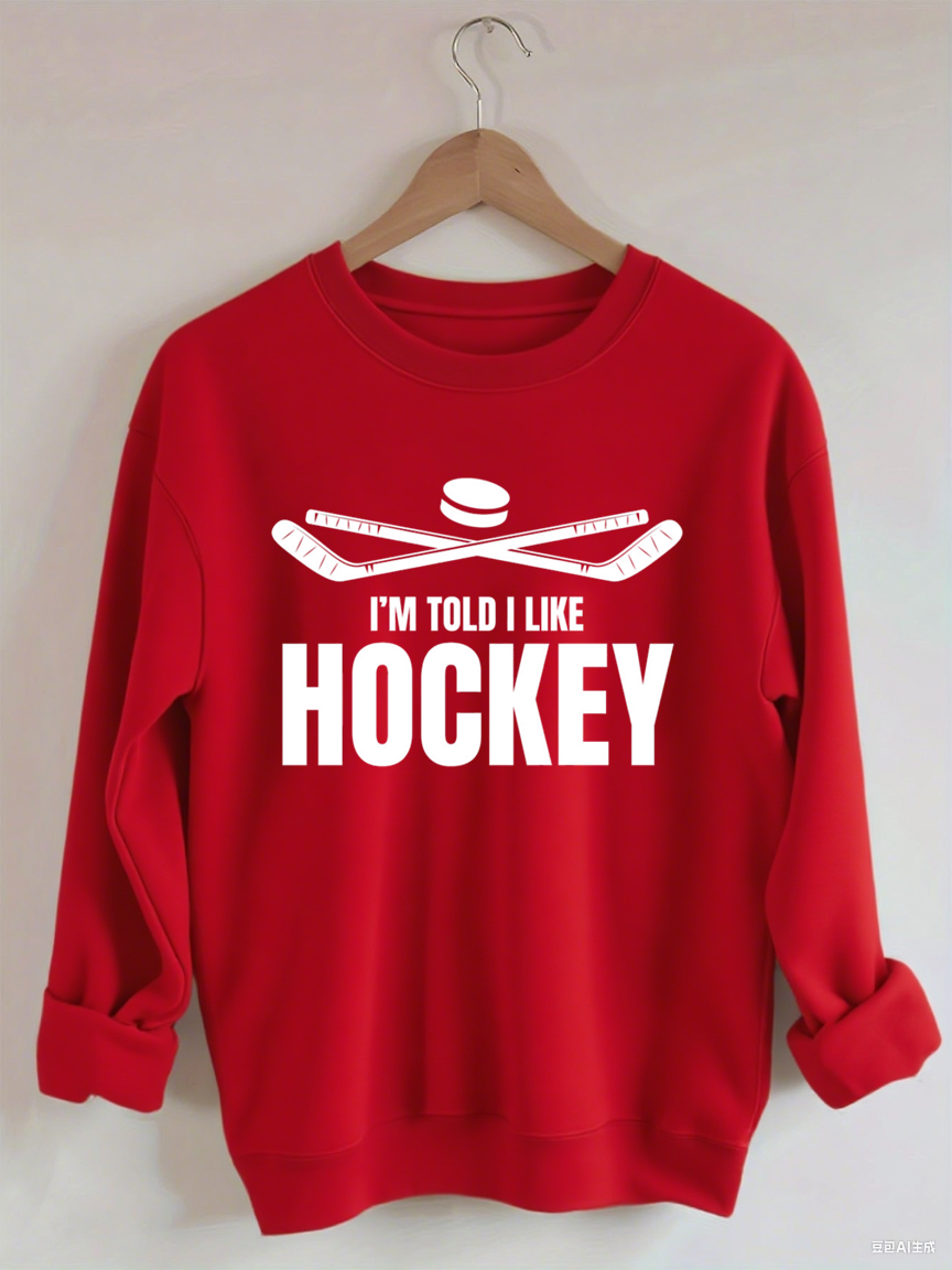I'm Told I Like Hockey Sweatshirt