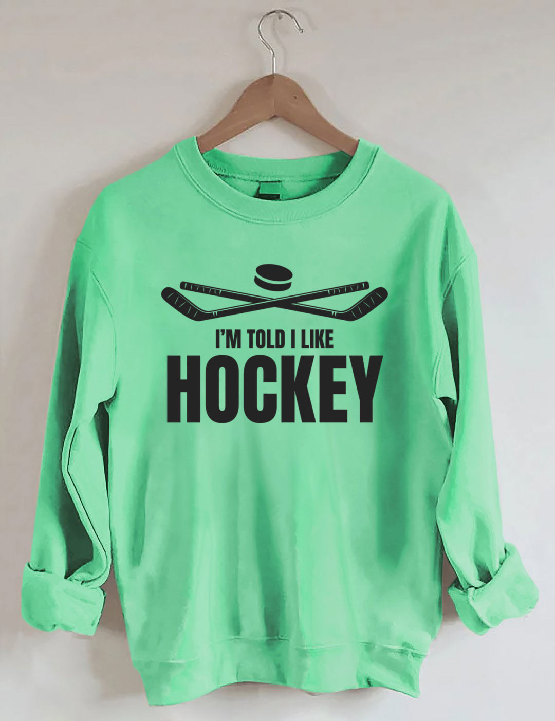 I'm Told I Like Hockey Sweatshirt