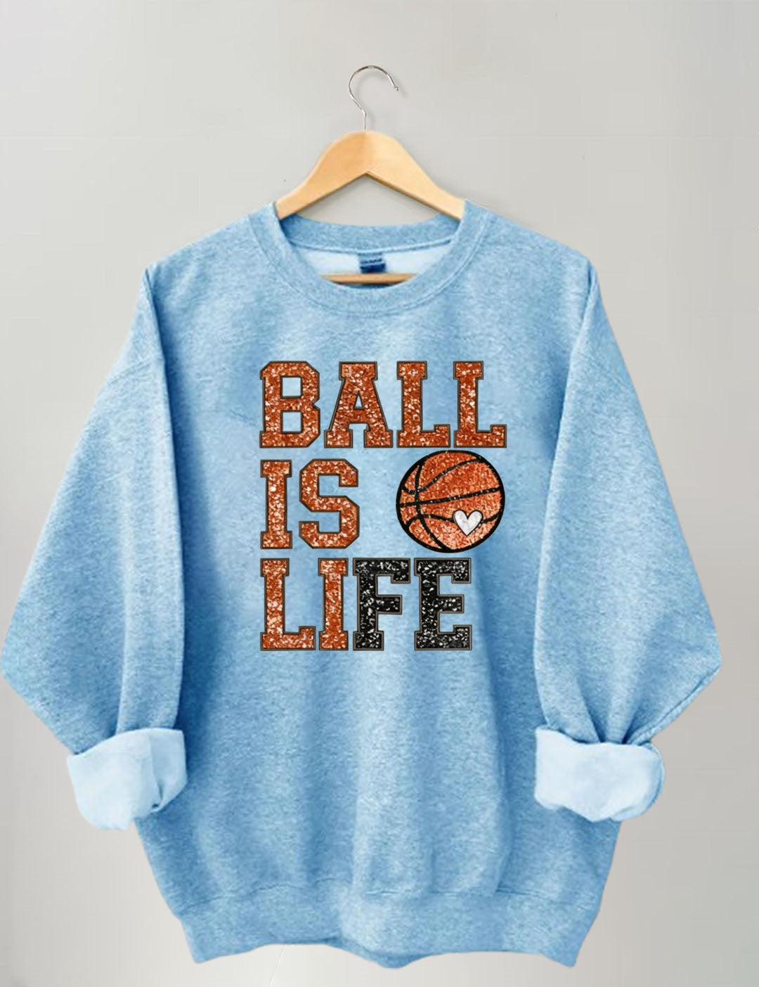 Ball Is Life, Basketball Sweatshirt