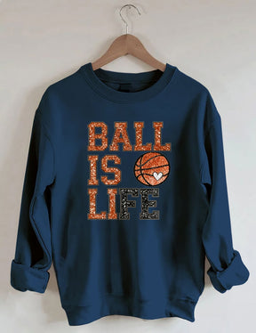 Ball Is Life, Basketball Sweatshirt