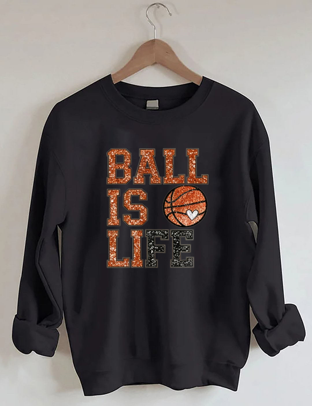 Ball Is Life, Basketball Sweatshirt