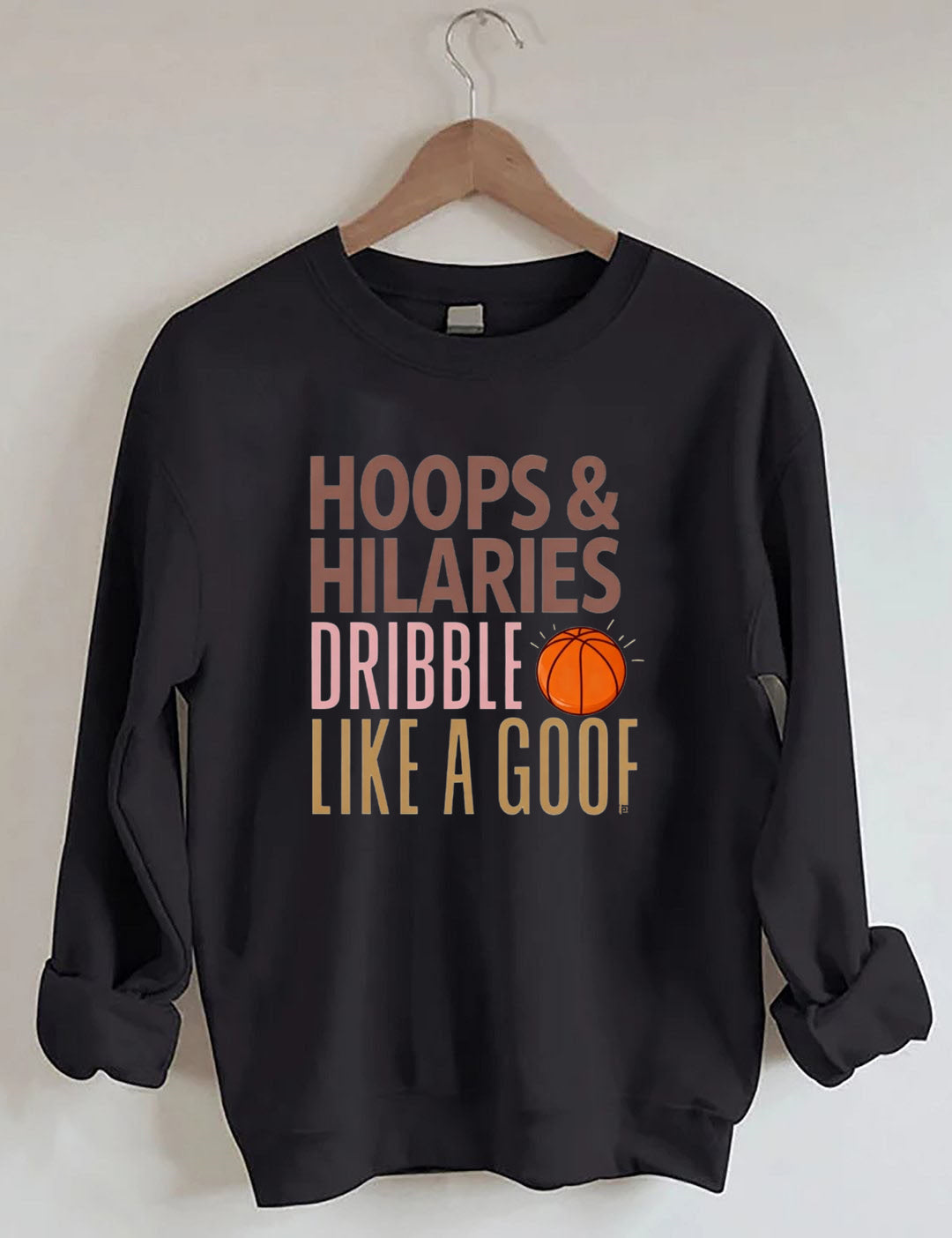 Hoops & Hilaries Dribble Like A Goof ,Basketball Sweatshirt