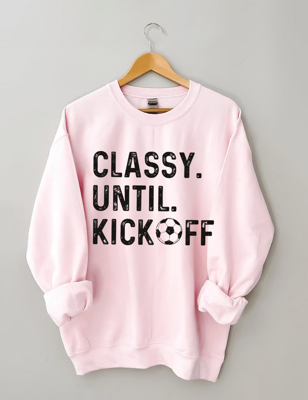Classy Until Kickoff Soccer Sweatshirt