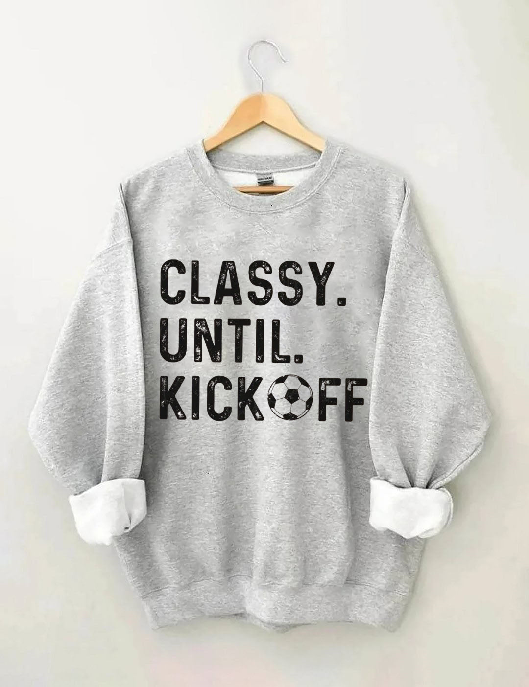 Classy Until Kickoff Soccer Sweatshirt