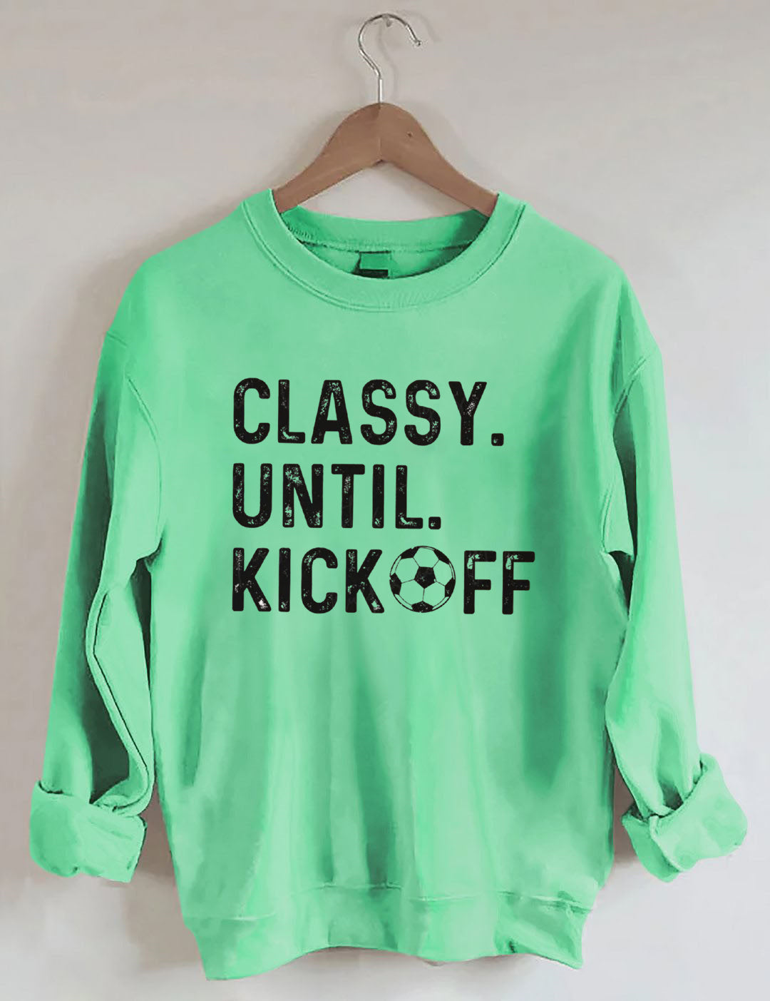 Classy Until Kickoff Soccer Sweatshirt