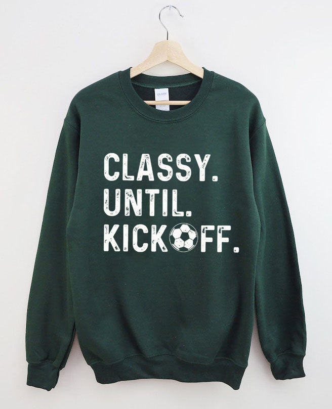 Classy Until Kickoff Soccer Sweatshirt