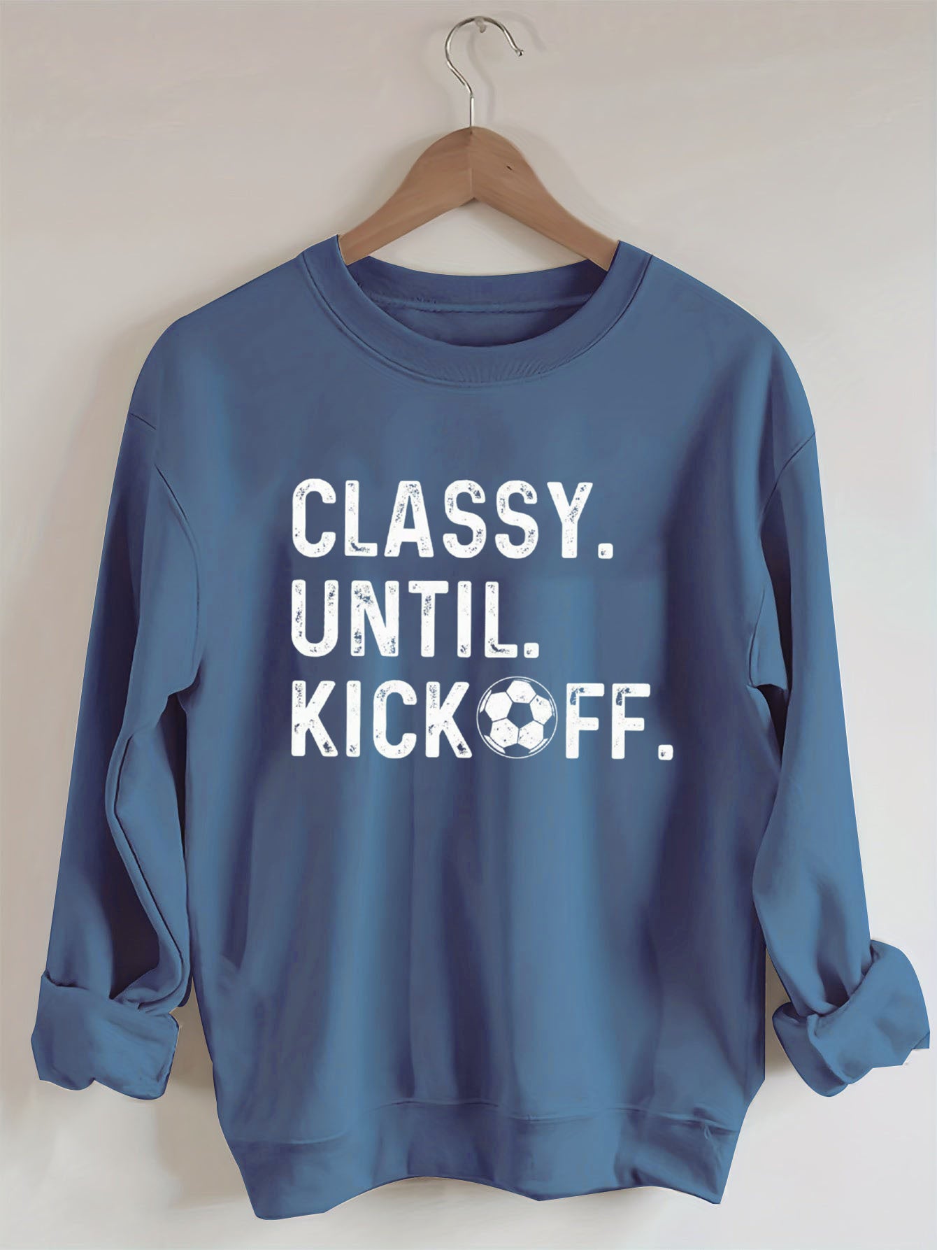 Classy Until Kickoff Soccer Sweatshirt