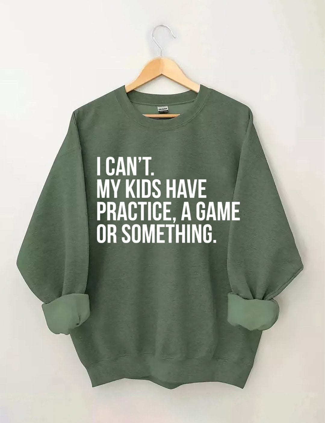 I Can't My Kids Have Practice A Game Or Something Sweatshirt