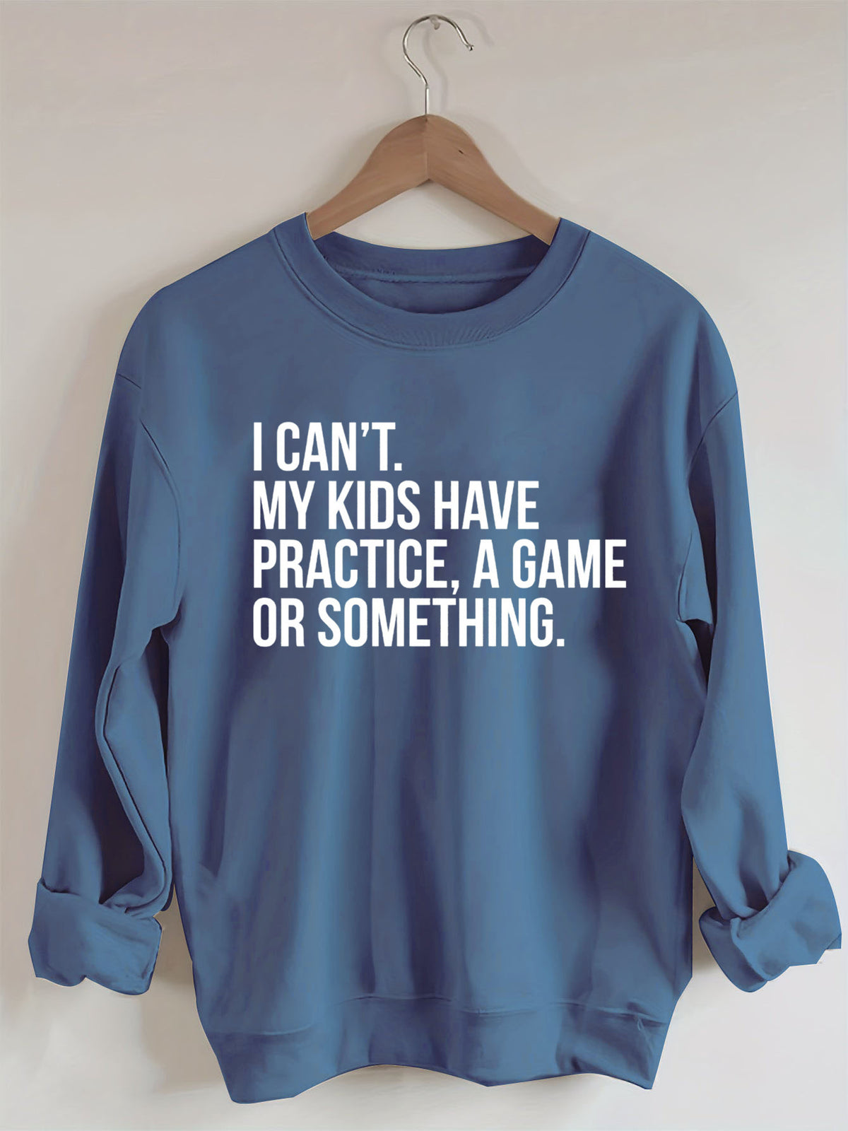 I Can't My Kids Have Practice A Game Or Something Sweatshirt