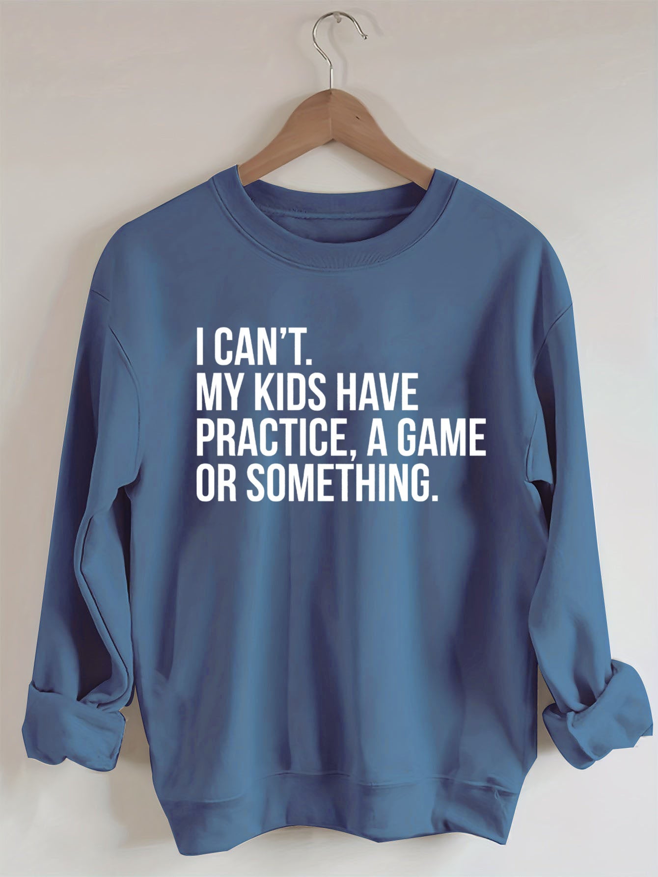 I Can't My Kids Have Practice A Game Or Something Sweatshirt