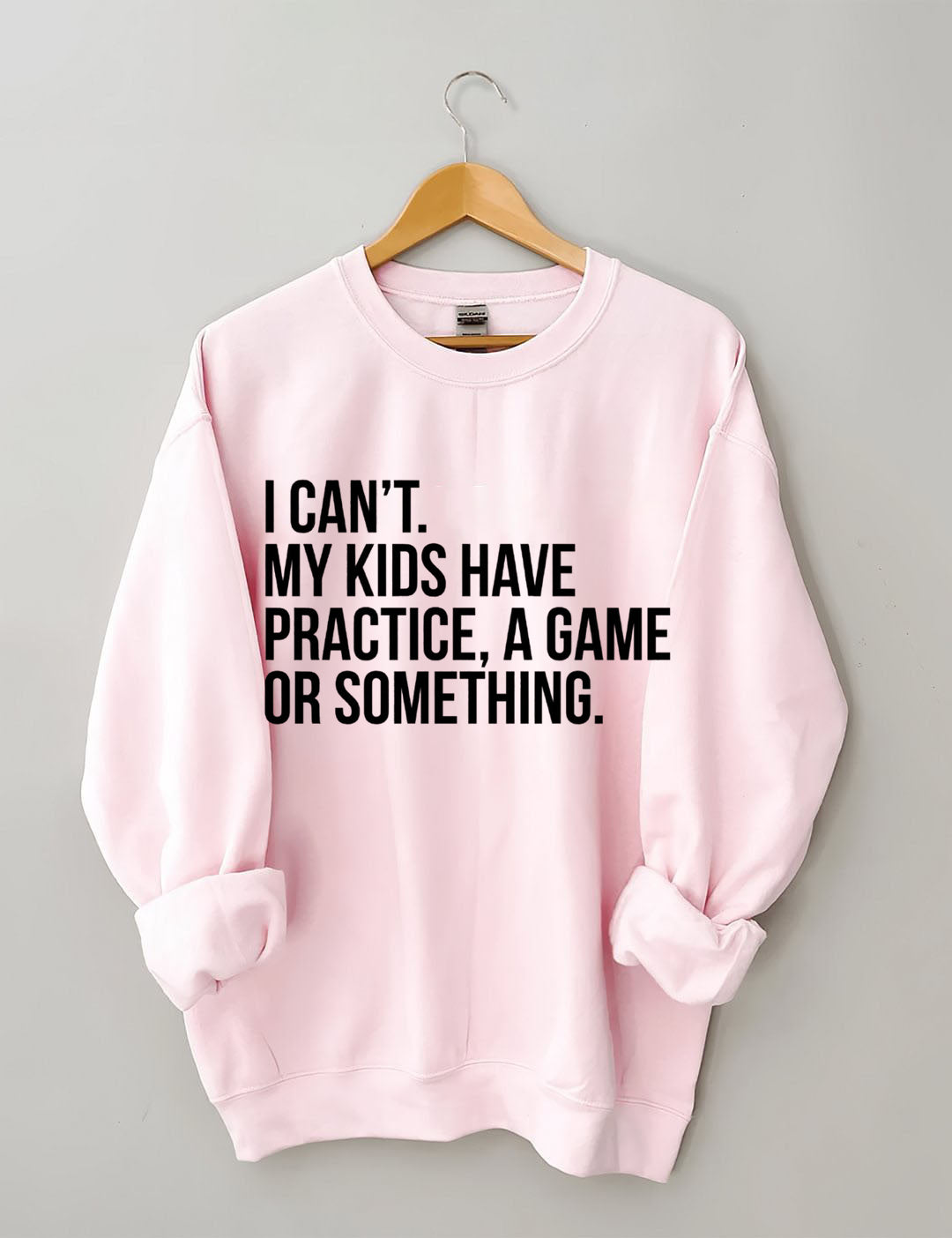I Can't My Kids Have Practice A Game Or Something Sweatshirt