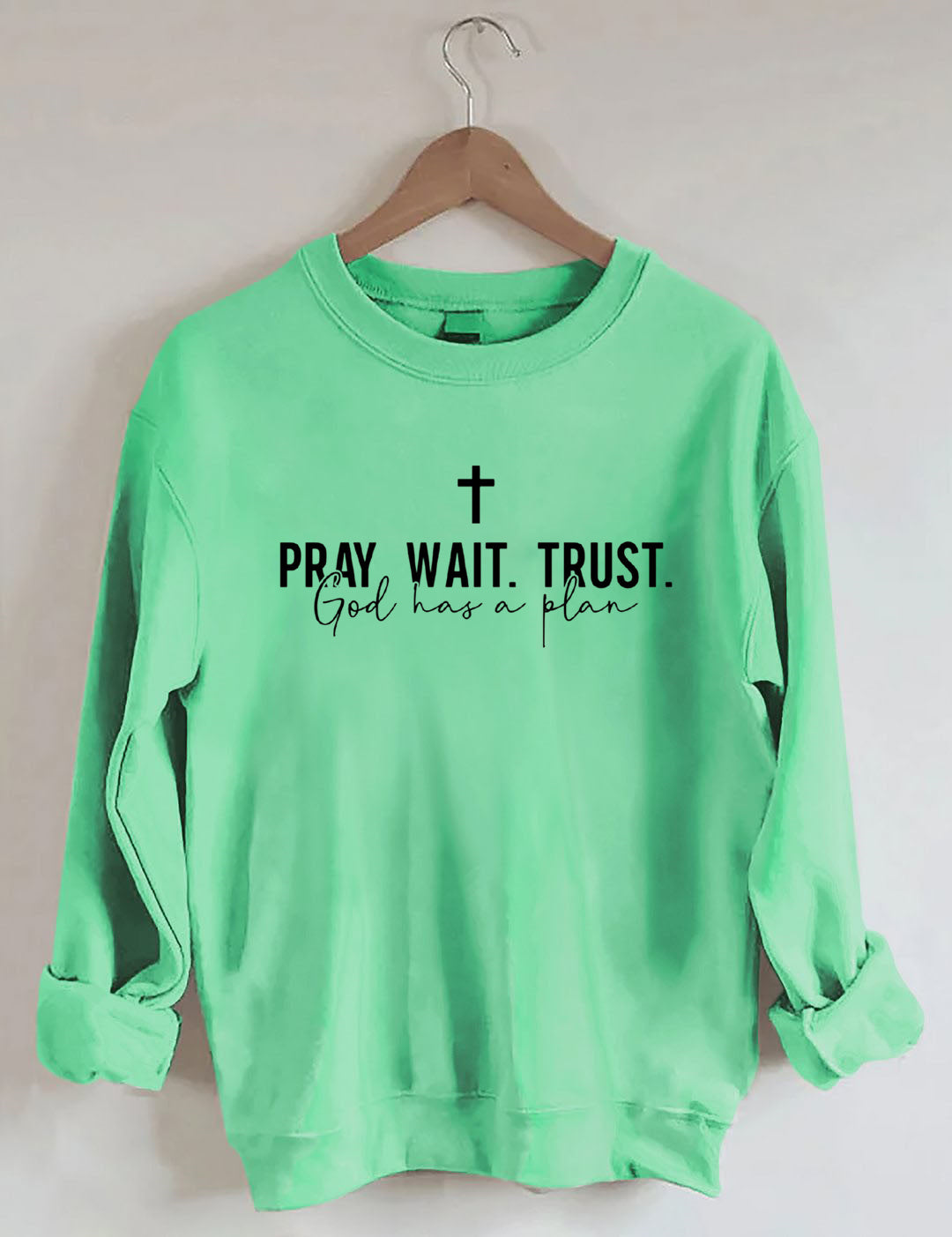 Pray Wait Trust God Has A Plan Sweatshirt, God Sweatshirt