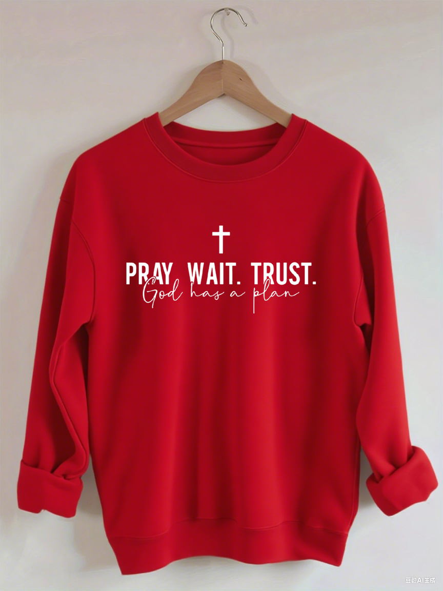 Pray Wait Trust God Has A Plan Sweatshirt, God Sweatshirt