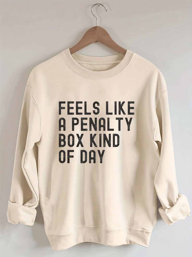 Feels Like a Penalty Box Kind of Day£¬Hockey Sweatshirt
