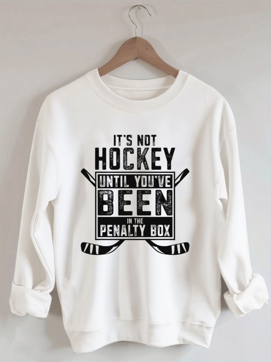 It's Not Hockey Until You've Been In The Penalty Box Sweatshirt