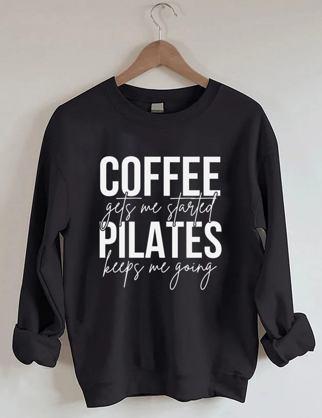 Coffee Gets Me Started Pilates Keeps Me Going Sweatshirt