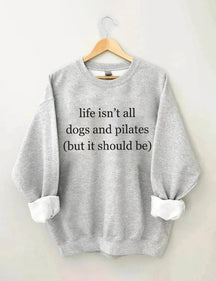 Life Isn't All Dogs and Pilates Sweatshirt