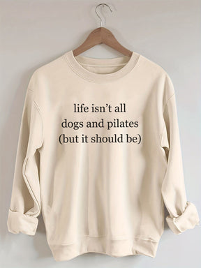 Life Isn't All Dogs and Pilates Sweatshirt