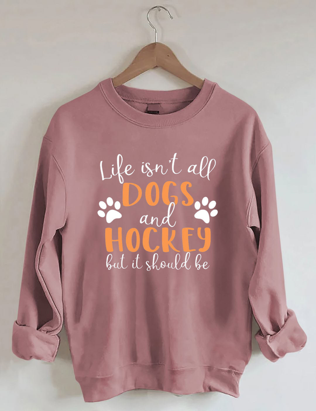 Life Isn't All Dogs And Hockey But It Should Be,Sweatshirt