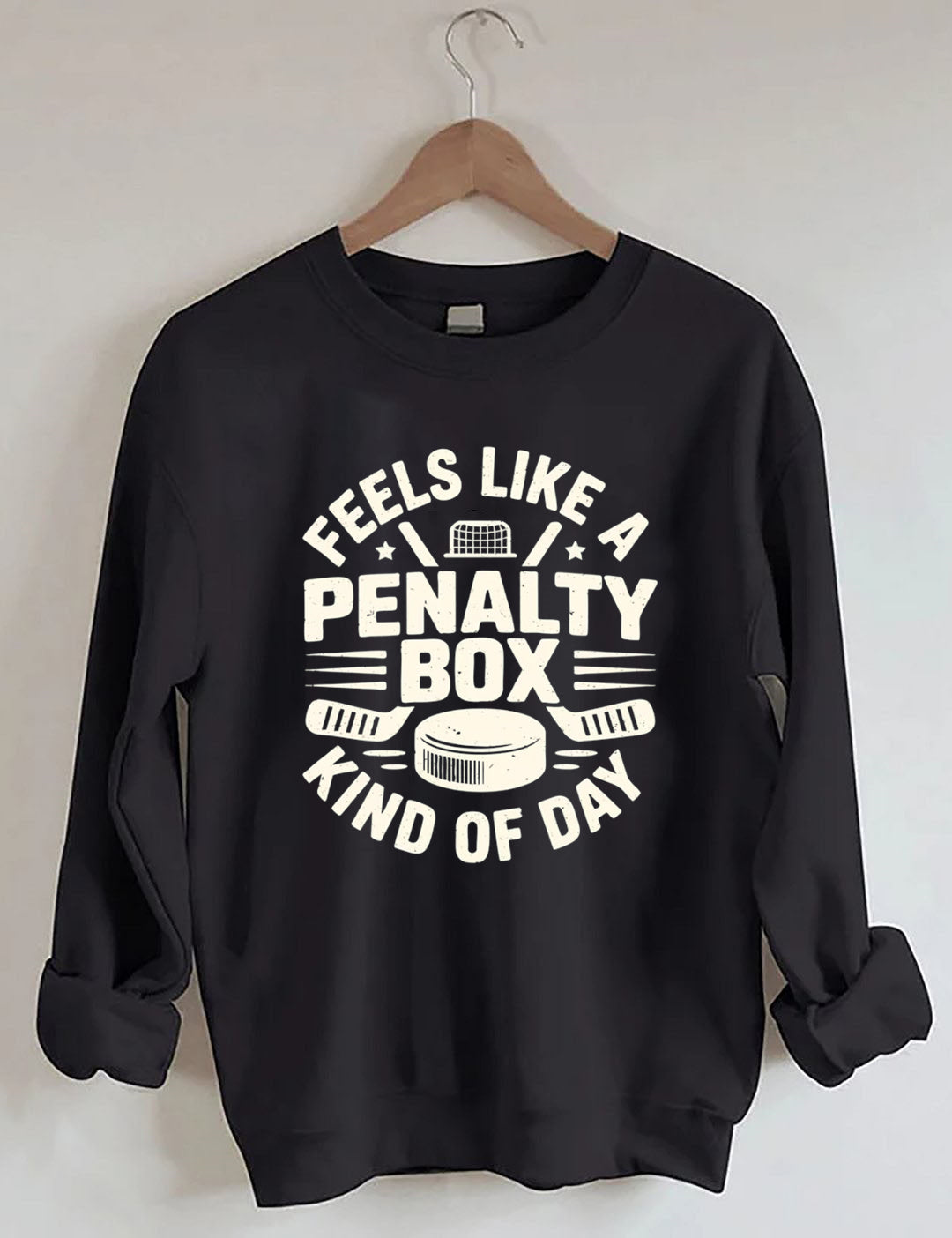 Feels Like A Penalty Box Kind Of Day Hockey Sweatshirt