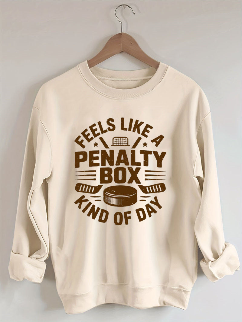 Feels Like A Penalty Box Kind Of Day Hockey Sweatshirt