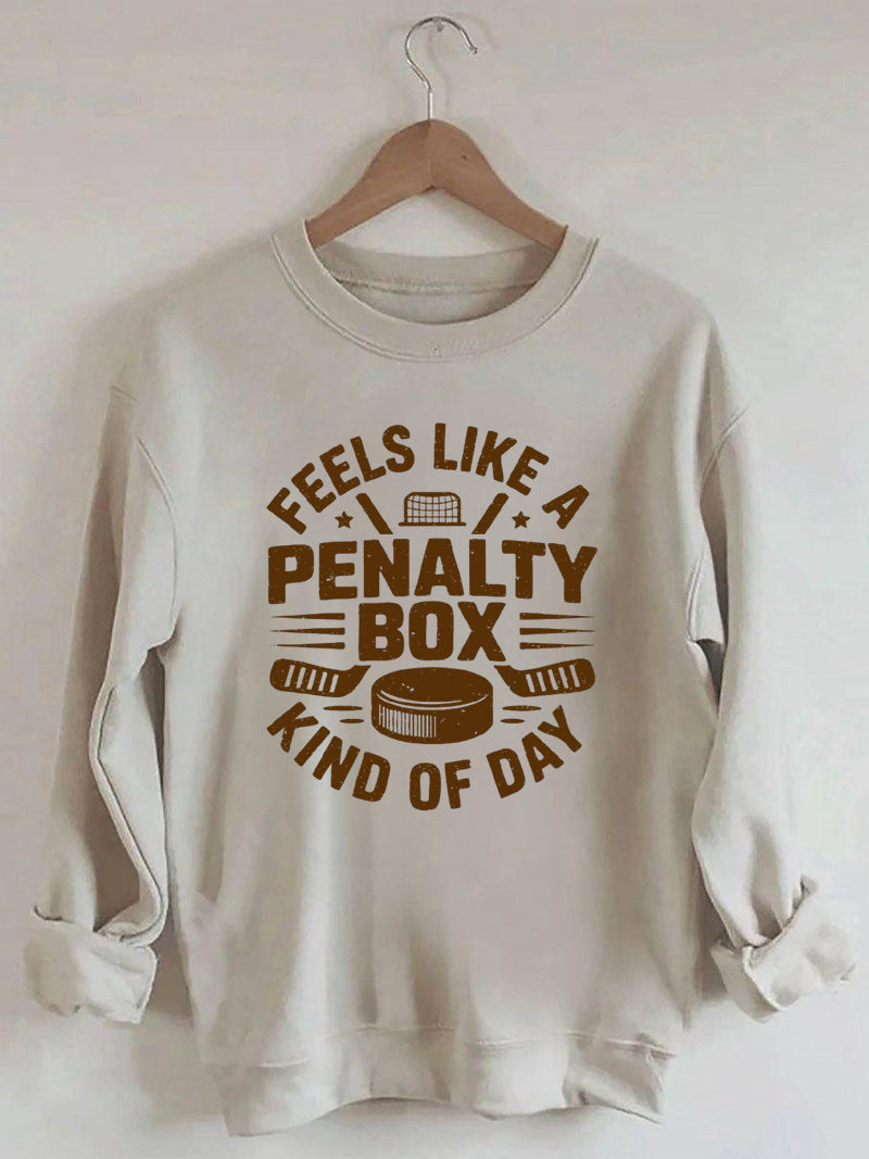 Feels Like A Penalty Box Kind Of Day Hockey Sweatshirt