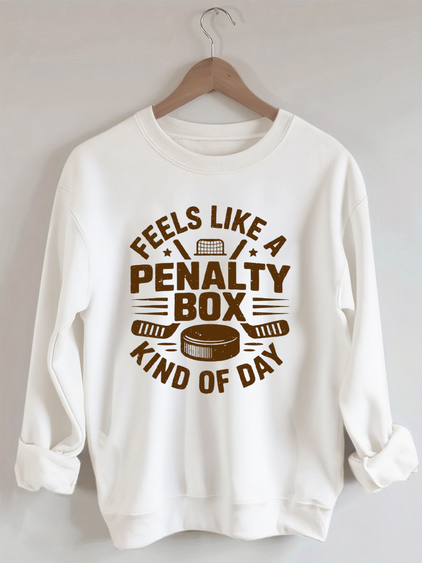 Feels Like A Penalty Box Kind Of Day Hockey Sweatshirt