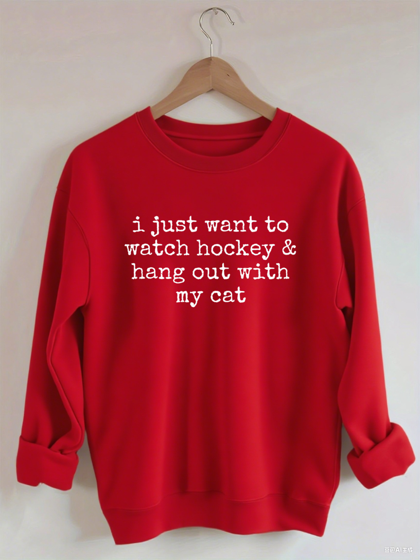 I Just Want to watch hockey and Hang Out Cat Sweatshirt