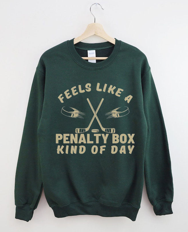 Feels Like a Penalty Box Kind of Day Hockey Sweatshirt