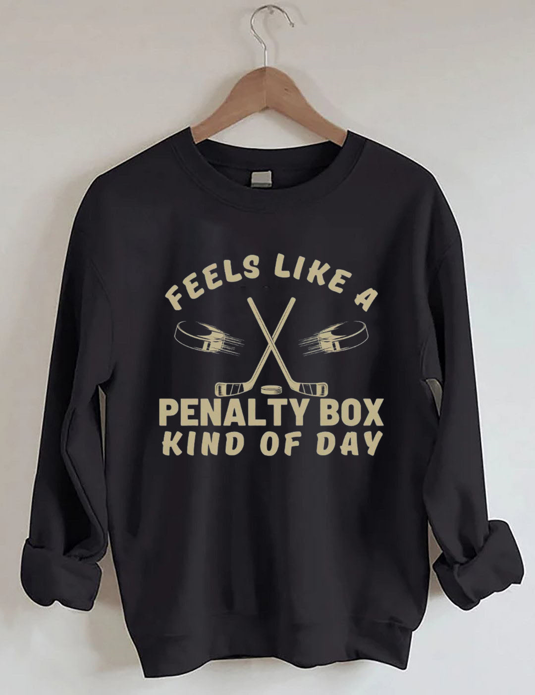 Feels Like a Penalty Box Kind of Day Hockey Sweatshirt