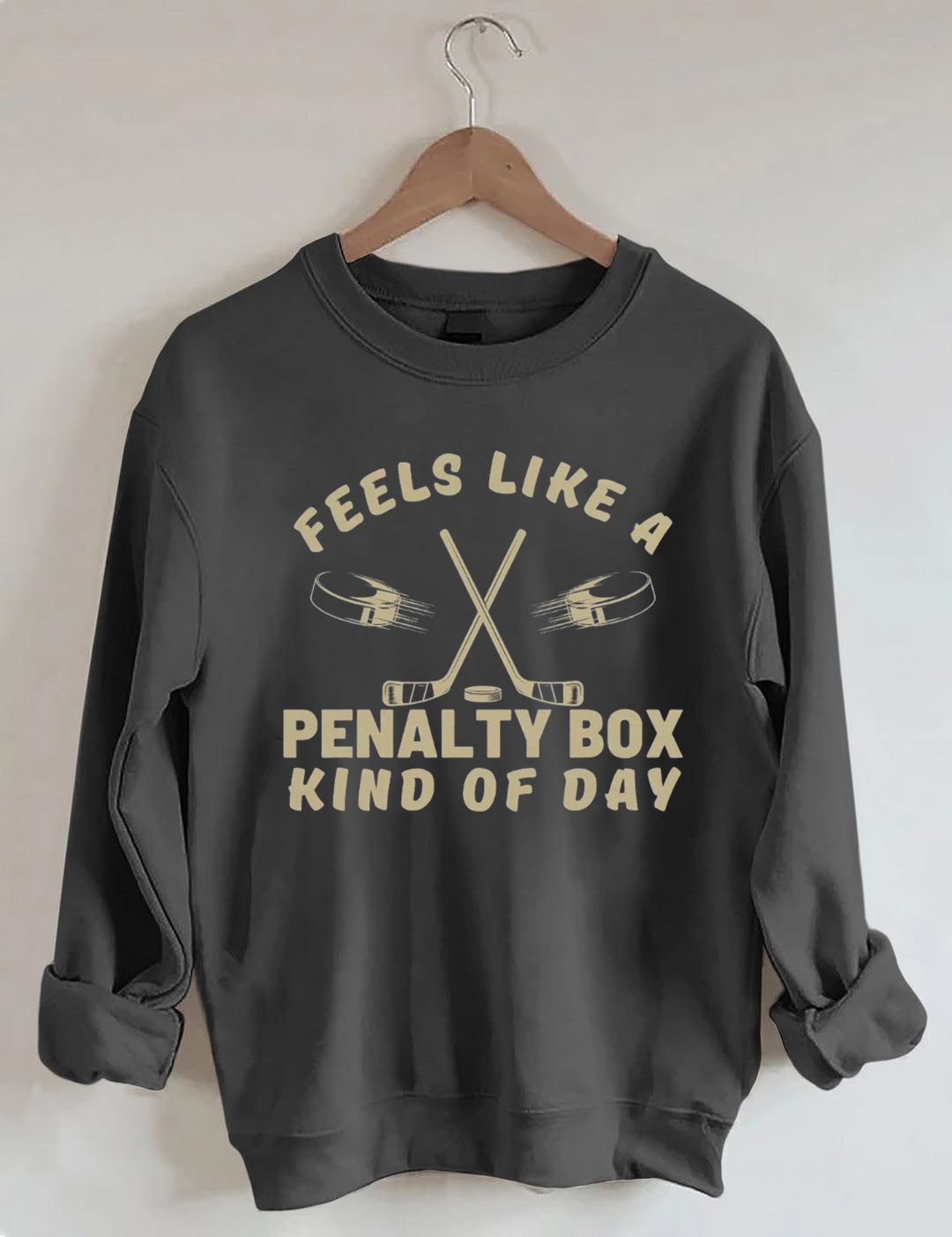 Feels Like a Penalty Box Kind of Day Hockey Sweatshirt