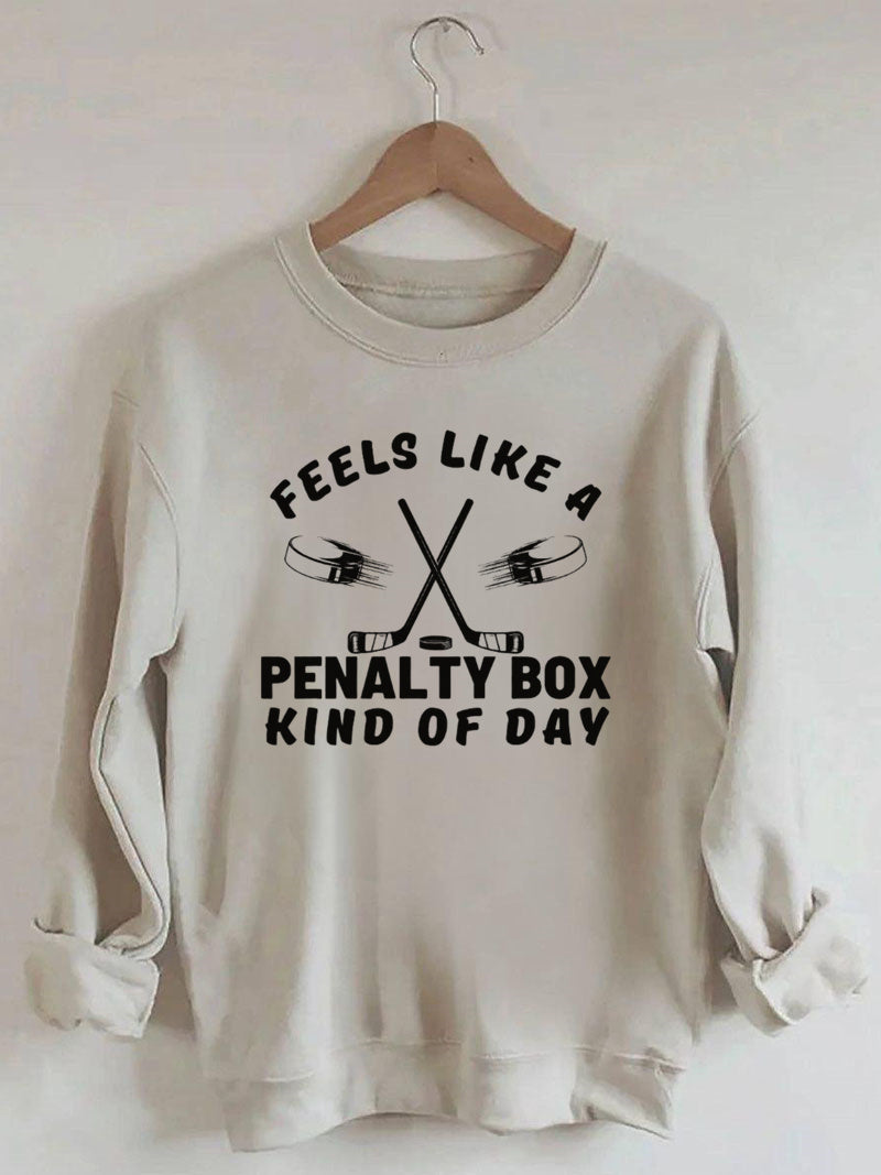 Feels Like a Penalty Box Kind of Day Hockey Sweatshirt