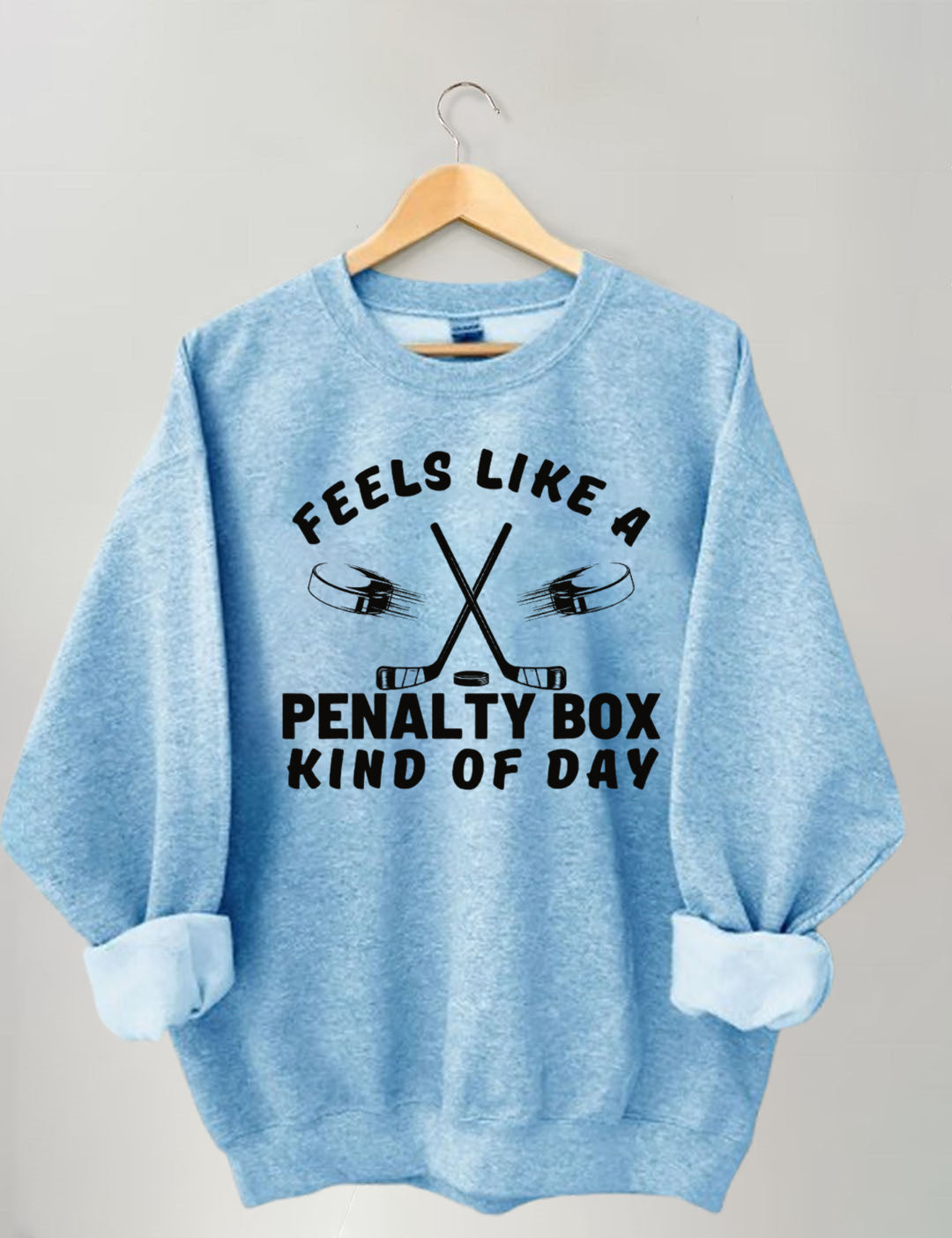 Feels Like a Penalty Box Kind of Day Hockey Sweatshirt