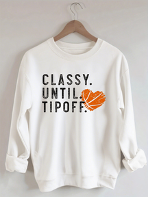 Classy Until Tipoff Basketball Sweatshirt