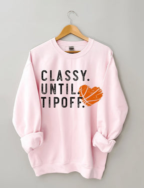 Classy Until Tipoff Basketball Sweatshirt