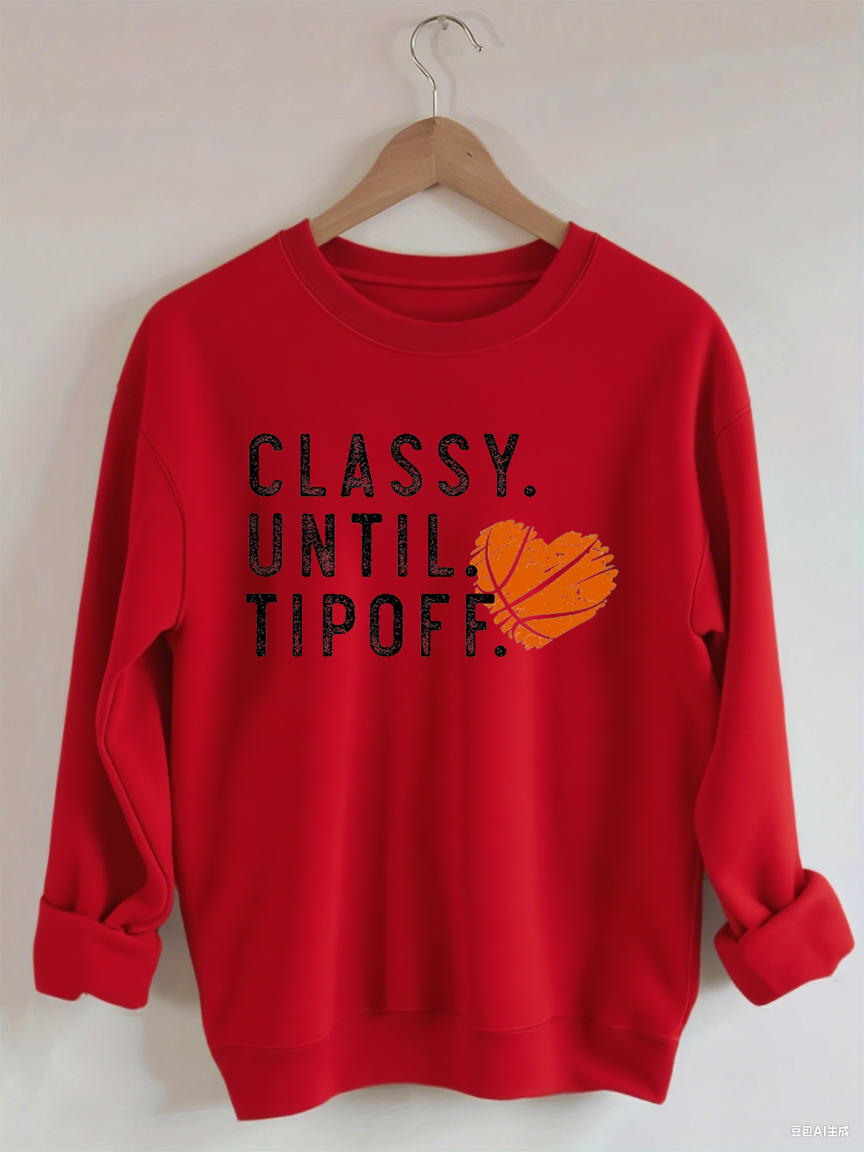 Classy Until Tipoff Basketball Sweatshirt