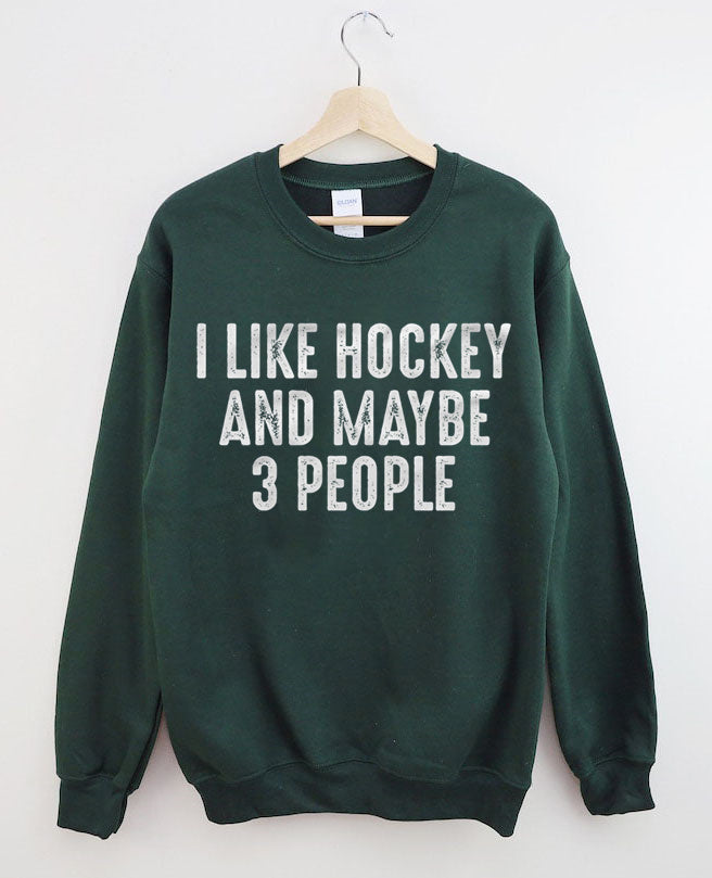 I Like Hockey And Maybe Like 3 People Sweatshirt